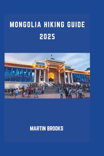 MONGOLIA HIKING GUIDE 2025 MONGOLIA HIKING GUIDE 2025 von Independently published