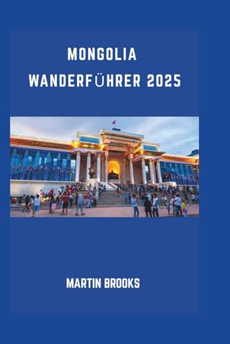 MONGOLIA WANDERFÜHRER 2025 MONGOLIA WANDERFÜHRER 2025 von Independently published