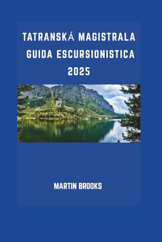 TATRANSKÁ MAGISTRALA GUIDA ESCURSIONISTICA 2025 TATRANSKÁ MAGISTRALA GUIDA ESCURSIONISTICA 2025 von Independently published