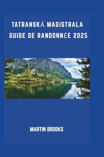TATRANSKÁ MAGISTRALA GUIDE DE RANDONNEE 2025 TATRANSKÁ MAGISTRALA GUIDE DE RANDONNEE 2025 von Independently published