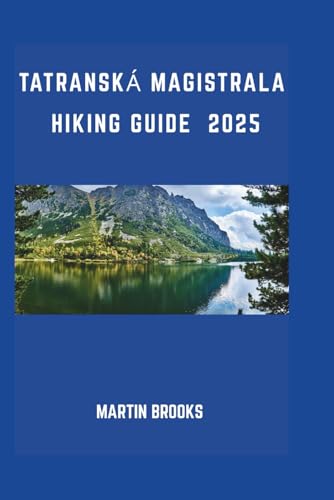 TATRANSKÁ MAGISTRALA HIKING GUIDE 2025 TATRANSKÁ MAGISTRALA HIKING GUIDE 2025 von Independently published