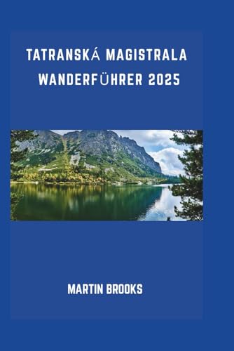 TATRANSKÁ MAGISTRALA WANDERFÜHRER 2025 TATRANSKÁ MAGISTRALA WANDERFÜHRER 2025 von Independently published