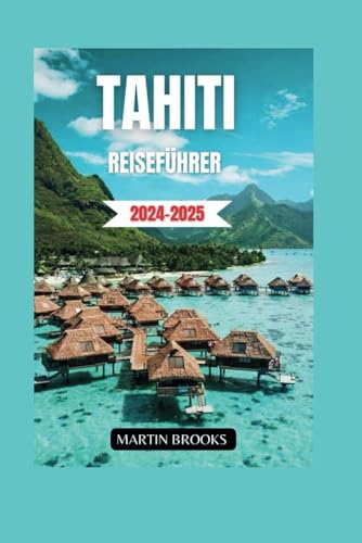 Tahiti Reiseführer 2024-2025 von Independently published