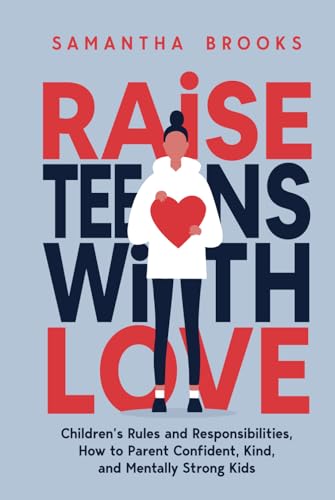 RAISE TEENS WITH LOVE: CHILDREN’S RULES AND RESPONSIBILITIES, HOW TO PARENT CONFIDENT, KIND, AND MENTALLY STRONG KIDS von Independently published