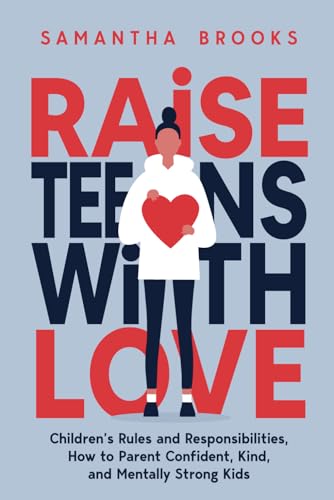 RAISE TEENS WITH LOVE: CHILDREN’S RULES AND RESPONSIBILITIES, HOW TO PARENT CONFIDENT, KIND, AND MENTALLY STRONG KIDS von Independently published