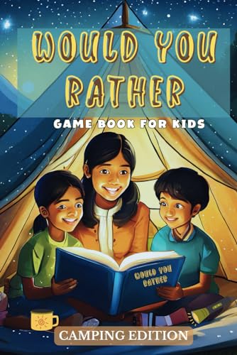 WOULD YOU RATHER GAME BOOK FOR KIDS CAMPING EDITION: 200+ MIND-BOGGLING CHALLENGES AND CRAZY QUESTIONS FOR LOTS OF LAUGH. von Independently published