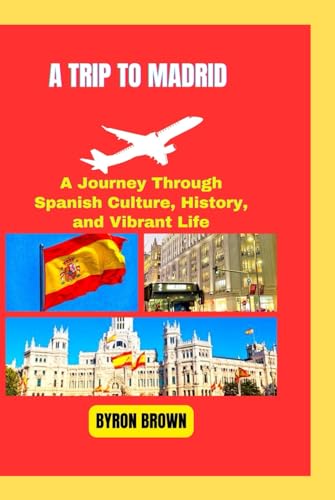 A TRIP TO MADRID: A Journey Through Spanish Culture, History, and Vibrant Life (Unforgettable Travel Adventures Series) von Independently published