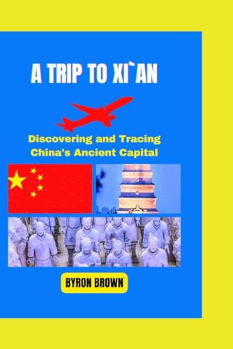 A TRIP TO XI`AN: Discovering and Tracing China's Ancient Capital (Unforgettable Travel Adventures Series) von Independently published