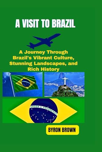 A VISIT TO BRAZIL: A Journey Through Brazil's Vibrant Culture, Stunning Landscapes, and Rich History (Unforgettable Travel Adventures Series) von Independently published