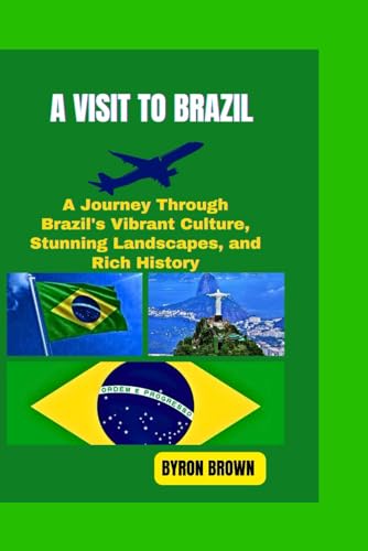 A VISIT TO BRAZIL: A Journey Through Brazil's Vibrant Culture, Stunning Landscapes, and Rich History (Unforgettable Travel Adventures Series) von Independently published