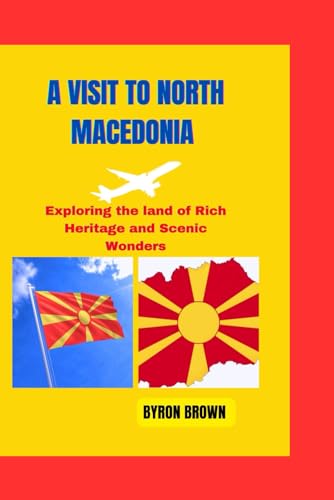A VISIT TO NORTH MACEDONIA: Exploring the land of Rich Heritage and Scenic Wonders (Unforgettable Travel Adventures Series) von Independently published