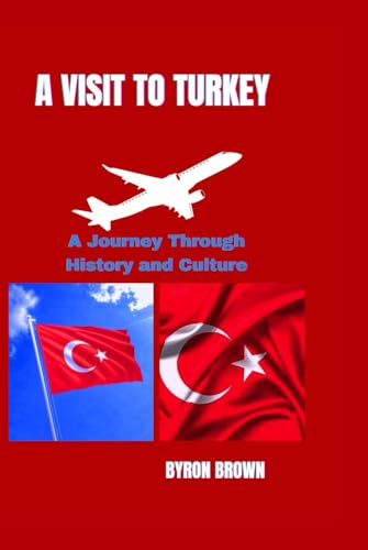 A VISIT TO TURKEY: A Journey Through History and Culture (Unforgettable Travel Adventures Series) von Independently published