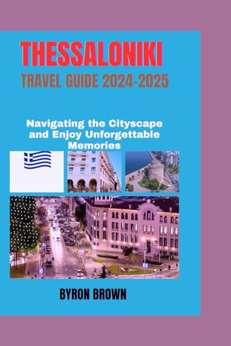 THESSALONIKI TRAVEL GUIDE 2024-2025: Navigating the Cityscape and Enjoy Unforgettable Memories (Unforgettable Travel Adventures Series) von Independently published