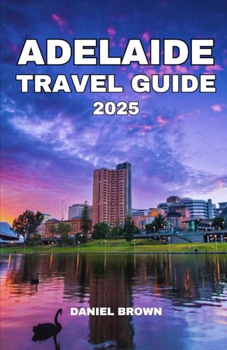 ADELAIDE TRAVEL GUIDE 2025: Experience the Best Museums, Attractions, Beaches, Festivals, Dining, Shopping and Outdoor Activities. ADELAIDE TRAVEL GUIDE 2025: Experience the Best Museums, Attractions, Beaches, Festivals, Dining, Shopping and Outdoor Activities. von Independently published