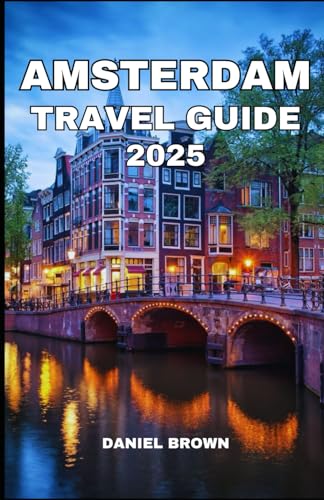 AMSTERDAM TRAVEL GUIDE 2025: Experience the Best Attractions, Museums, Festivals, Day Trips, Dining and Shopping. AMSTERDAM TRAVEL GUIDE 2025: Experience the Best Attractions, Museums, Festivals, Day Trips, Dining and Shopping. von Independently published