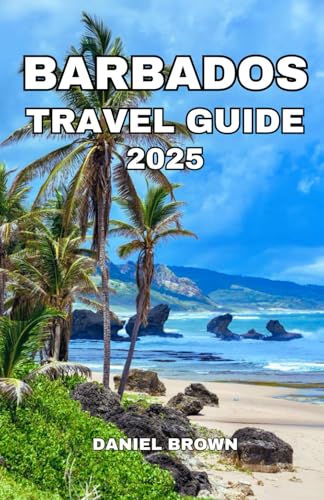 BARBADOS TRAVEL GUIDE 2025: Experience the Best Beaches, Attractions, Festivals, Hiking, Shopping, Dining and Outdoor Activities. BARBADOS TRAVEL GUIDE 2025: Experience the Best Beaches, Attractions, Festivals, Hiking, Shopping, Dining and Outdoor Activities. von Independently published