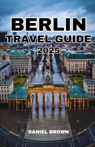 BERLIN TRAVEL GUIDE 2025: Experience the Best Attractions, Museums, Parks, Lakes, Festivals, Shopping, Day Trips and Excursions. BERLIN TRAVEL GUIDE 2025: Experience the Best Attractions, Museums, Parks, Lakes, Festivals, Shopping, Day Trips and Excursions. von Independently published