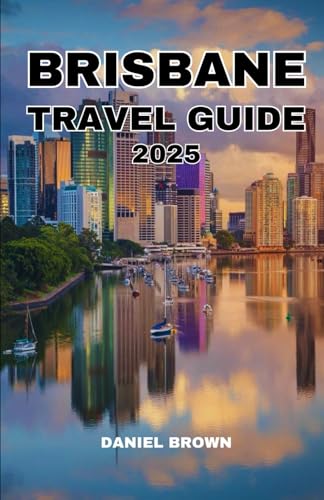 BRISBANE TRAVEL GUIDE 2025: Experience the Best Attractions, Wildlife, Festivals, Museums, Day Trips and Excursions, Shopping and Outdoor Activities. BRISBANE TRAVEL GUIDE 2025: Experience the Best Attractions, Wildlife, Festivals, Museums, Day Trips and Excursions, Shopping and Outdoor Activities. von Independently published