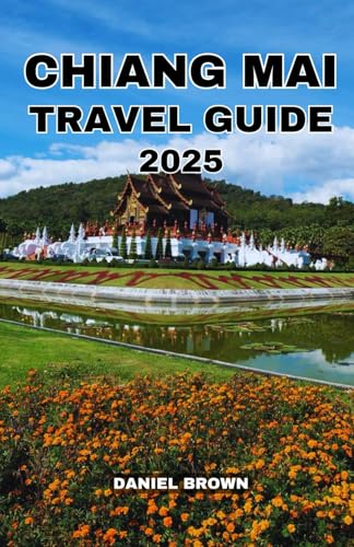 CHIANG MAI TRAVEL GUIDE 2025: Experience the Best Attractions, Temples, Shopping, Nightlife, Hiking, Day Trips and Outdoor Activities. CHIANG MAI TRAVEL GUIDE 2025: Experience the Best Attractions, Temples, Shopping, Nightlife, Hiking, Day Trips and Outdoor Activities. von Independently published