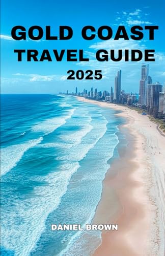 GOLD COAST TRAVEL GUIDE 2025: Experience the Best Beaches, Parks, Resorts, Festivals, Dining, Shopping and Outdoor Adventures. GOLD COAST TRAVEL GUIDE 2025: Experience the Best Beaches, Parks, Resorts, Festivals, Dining, Shopping and Outdoor Adventures. von Independently published