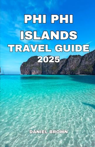 PHI PHI ISLANDS TRAVEL GUIDE 2025: Experience the Best Beaches, Attractions, Festivals, Day Trips and Excursions, Dining and Outdoor Activities. PHI PHI ISLANDS TRAVEL GUIDE 2025: Experience the Best Beaches, Attractions, Festivals, Day Trips and Excursions, Dining and Outdoor Activities. von Independently published