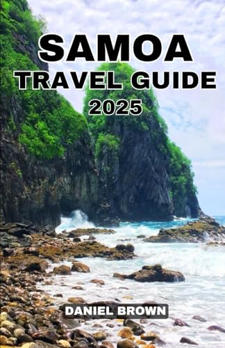 SAMOA TRAVEL GUIDE 2025: Experience the Best Beaches, Islands, Shopping, Festivals, Waterfalls, Excursions, Dining and Outdoor Activities SAMOA TRAVEL GUIDE 2025: Experience the Best Beaches, Islands, Shopping, Festivals, Waterfalls, Excursions, Dining and Outdoor Activities von Independently published