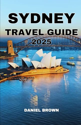 SYDNEY TRAVEL GUIDE 2025: Experience the Best Museums, Beaches, Festivals, Wildlife, Parks, Shopping, and Outdoor Adventures. SYDNEY TRAVEL GUIDE 2025: Experience the Best Museums, Beaches, Festivals, Wildlife, Parks, Shopping, and Outdoor Adventures. von Independently published