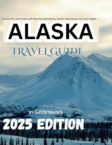 ALASKA TRAVEL GUIDE 2025 EDITION: Explore the Last Frontier with Must-See Destinations, Outdoor Adventures, and Local Insights ALASKA TRAVEL GUIDE 2025 EDITION: Explore the Last Frontier with Must-See Destinations, Outdoor Adventures, and Local Insights von Independently published