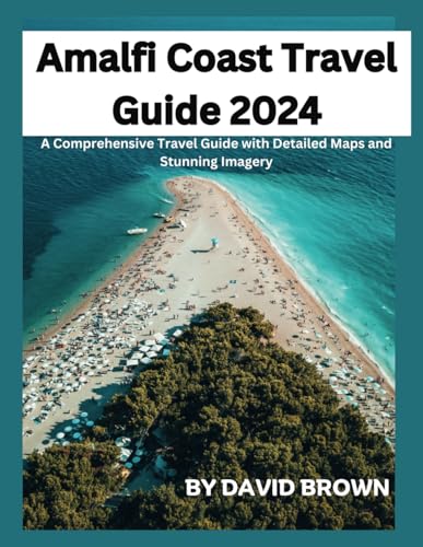 Amalfi Coast Travel Guide 2024: Discovering the Enchantment of the Amalfi Coast: A Comprehensive Travel Guide with Detailed Maps and Stunning Imagery von Independently published