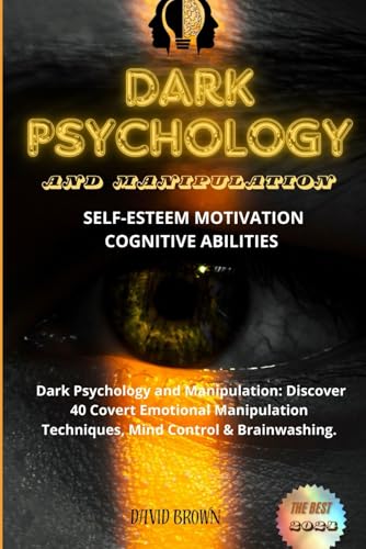 DARK PSYCHOLOGY AND MANIPULATION: DISCOVER 40 COVERT EMOTIONAL MANIPULATION TECHNIQUES , MIND CONTROL & BRAINWASHING DARK PSYCHOLOGY AND MANIPULATION: DISCOVER 40 COVERT EMOTIONAL MANIPULATION TECHNIQUES , MIND CONTROL & BRAINWASHING von Independently published