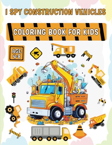 I Spy Construction Vehicles Coloring book: I Spy Construction Vehicles Book for Kids Ages 4-8 is a cute and interactive guessing game with beautiful ... for preschoolers (I Spy Book Collection) von Independently published
