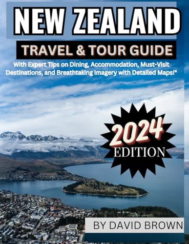 NEW ZEALAND TRAVEL & TOUR GUIDE 2024: Unlock the Wonders of Aotearoa: Your Travel Guide With Expert Tips on Dining, Accommodation, Must-Visit Destinations, and Breathtaking Imagery with Detailed Maps von Independently published