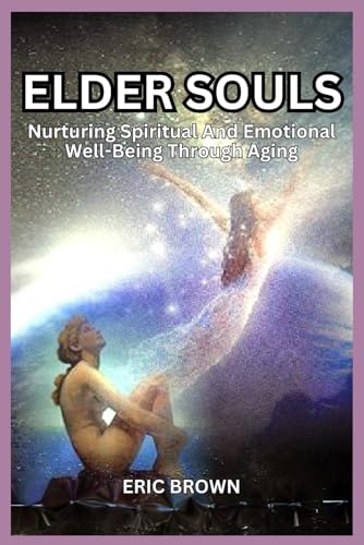 ELDER SOULS: Nurturing Spiritual And Emotional Well-Being Through Aging von Independently published