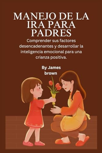 MANEJO DE LA IRA PARA PADRES:: Comprender sus factores desencadenantes y desarrollar la inteligencia emocional para una crianza positiva. MANEJO DE LA IRA PARA PADRES:: Comprender sus factores desencadenantes y desarrollar la inteligencia emocional para una crianza positiva. von Independently published