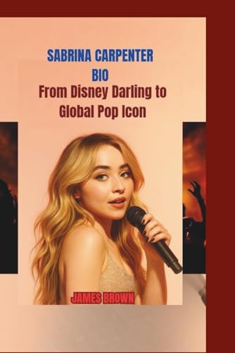 SABRINA CARPENTER BIO: From Disney Darling to Global Pop Icon SABRINA CARPENTER BIO: From Disney Darling to Global Pop Icon von Independently published