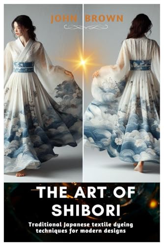 The Art of Shibori: Traditional Japanese Textile Dyeing Techniques for Modern Designs The Art of Shibori: Traditional Japanese Textile Dyeing Techniques for Modern Designs