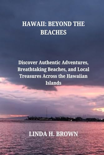 HAWAII: BEYOND THE BEACHES: Discover Authentic Adventures, Breathtaking Beaches, and Local Treasures Across the Hawaiian Islands von Independently published
