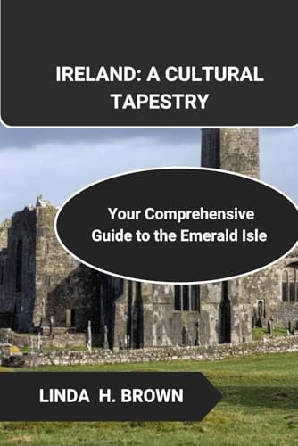 IRELAND: A CULTURAL TAPESTRY: Your Comprehensive Guide to the Emerald Isle von Independently published