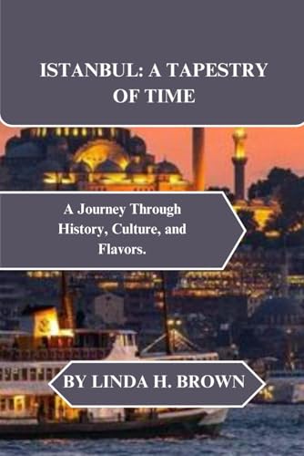 ISTANBUL: A TAPESTRY OF TIME: A Journey Through History, Culture, and Flavors. von Independently published