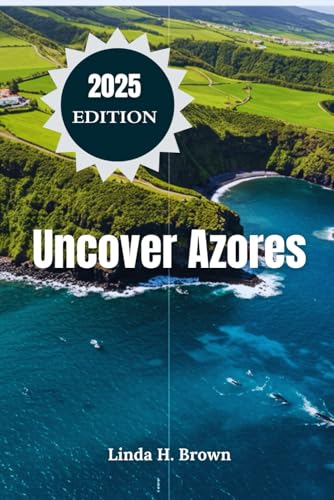 Uncover Azores: Exploring Hike Volcanoes, Dive with Dolphins, and Indulge in Local Flavors on This Archipelago of Untamed Beauty von Independently published