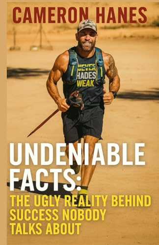 Cameron Hanes New Book: Undeniable Facts: The Ugly Reality Behind Success Nobody Talks About von Lulu.com