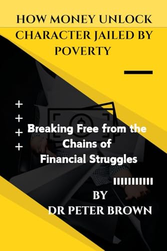 HOW MONEY UNLOCK CHARACTER JAILED BY POVERTY: Breaking Free from the Chains of Financial Struggles HOW MONEY UNLOCK CHARACTER JAILED BY POVERTY: Breaking Free from the Chains of Financial Struggles von Independently published