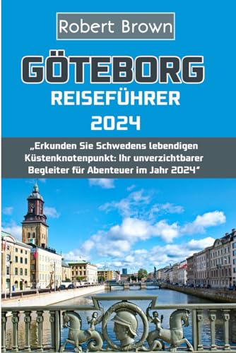 GÖTEBORG REISEFÜHRER 2024: „Erkunden Sie Schwedens lebendigen Küstenknotenpunkt: Ihr unverzichtbarer Begleiter für Abenteuer im Jahr 2024“ GÖTEBORG REISEFÜHRER 2024: „Erkunden Sie Schwedens lebendigen Küstenknotenpunkt: Ihr unverzichtbarer Begleiter für Abenteuer im Jahr 2024“