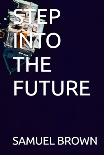 STEP INTO THE FUTURE von Independently published
