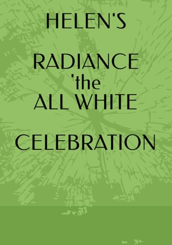 HELEN'S RADIANCE THE ALL WHITE CELEBRATION von Independently published