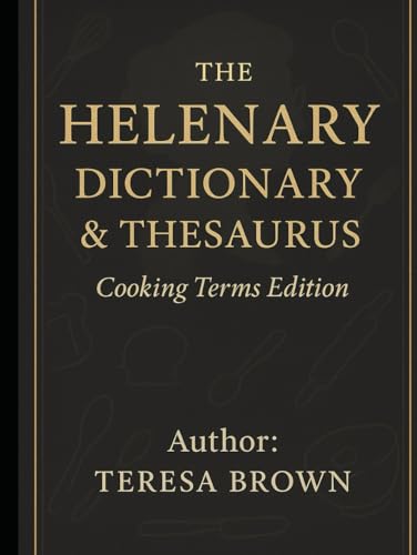THE HELENARY: DICTIONARY & THESAURUS OF COOKING TERMS von Independently published