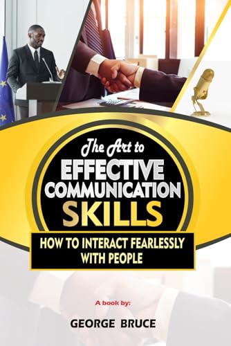 THE ART TO EFFECTIVE COMMUNICATION SKILLS: HOW TO INTERACT FEARLESSLY WITH PEOPLE von Independently published