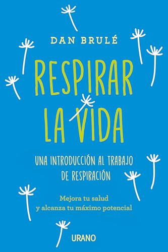 Respirar la vida: Una introducción al trabajo de respiración (Crecimiento personal) von Urano