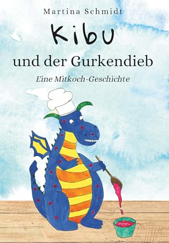 Kibu und der Gurkendieb: Eine Mitkoch-Geschichte von Buchschmiede von Dataform Media GmbH