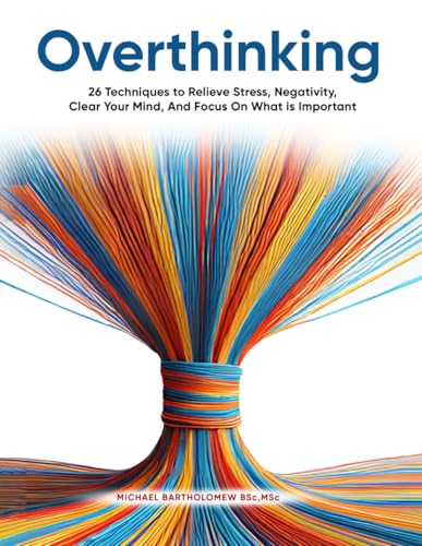 Overthinking: 26 Techniques to Relieve Stress, Negativity, Clear Your Mind, And Focus On What is Important Overthinking: 26 Techniques to Relieve Stress, Negativity, Clear Your Mind, And Focus On What is Important von AMZ Marketing Hub